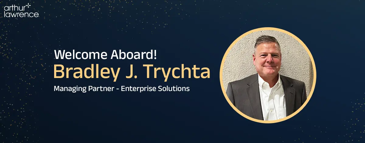 Arthur Lawrence appoints Bradley J. Trychta to drive its Clients’ Transformation